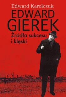 Edward Gierek Źródła sukcesu i klęski - Pozostałe książki - miniaturka - grafika 1