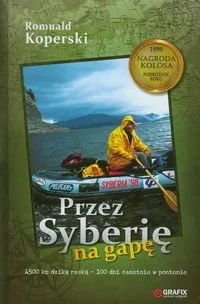 Przez Syberię na gapę 4500 km dziką rzeką - 100 dni samotnie w pontonie - Pamiętniki, dzienniki, listy - miniaturka - grafika 1