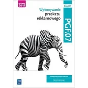 Podręczniki dla liceum - Wydawnictwa szkolne i pedagogiczne Wykonywanie przekazu reklamowego. Kwalifikacja PGF.07. Podręcznik. Część 1 - miniaturka - grafika 1