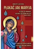Religia i religioznawstwo - Płakać jak Maryja. Uczymy się odmawiać Różaniec... - miniaturka - grafika 1