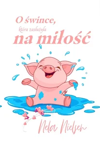 O śwince, która zasłużyła na miłość - E-booki dla dzieci i młodzieży - miniaturka - grafika 1