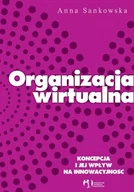 Zarządzanie - Organizacja wirtualna. Koncepcja i jej wpływ na innowacyjność - miniaturka - grafika 1