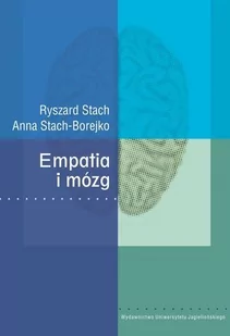 Wydawnictwo Uniwersytetu Jagiellońskiego Ryszard Stach, Anna Stach-Borejko Empatia i mózg - Psychologia Wydawnictwo Uniwersytetu Jagiellońskiego Ryszard Stach, Anna Stach-Borejko Empatia i mózg - Psychologia - miniaturka - grafika 1