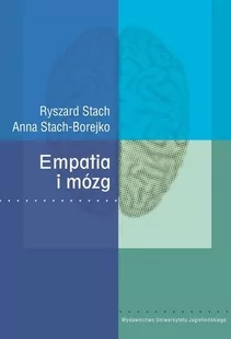 Wydawnictwo Uniwersytetu Jagiellońskiego Ryszard Stach, Anna Stach-Borejko Empatia i mózg - Psychologia - miniaturka - grafika 1