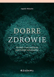 CeDeWu Dobre zdrowie. Zdrowie z perspektywy psychologii - Jagoda Różycka - Poradniki psychologiczne - miniaturka - grafika 1