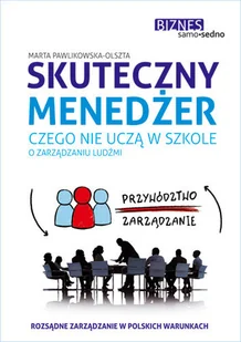 Skuteczny menedżer. Czego nie uczą w szkole... - Zarządzanie - miniaturka - grafika 1