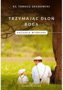 Salwator ks. Tomasz Grabowski Trzymając dłoń Boga. Kazania wybrane - Religia i religioznawstwo - miniaturka - grafika 2