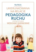 Pedagogika i dydaktyka - Ukierunkowana na relacje pedagogika ruchu według koncepcji Weronikie Sherborne Mone Welsche - miniaturka - grafika 1