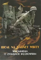 Wywiady - Ideał na bagnet wbity. Wspomnienia o Zygmuncie Bączkowskim - miniaturka - grafika 1