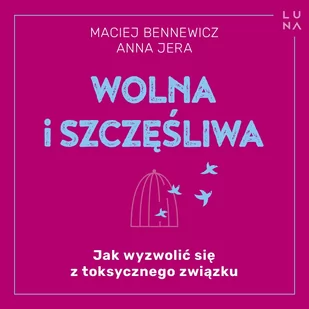 Wolna i szczęśliwa. Jak wyzwolić się z toksycznego związku - Audiobooki - poradniki - miniaturka - grafika 1