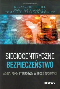 Sieciocentryczne bezpieczeństwo. Wojna, pokój i terroryzm w epoce informacji - Bezpieczeństwo - miniaturka - grafika 1