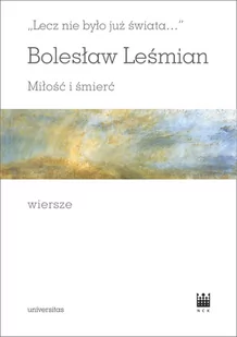 Universitas &#8222;Lecz nie było już świata&#8230;&#8221;. Miłość i śmierć. Wiersze Bolesław Leśmian - Poezja - miniaturka - grafika 2