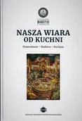 Religia i religioznawstwo - Nasza wiara od kuchni - miniaturka - grafika 1