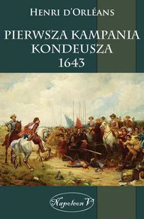 Napoleon V Pierwsza kampania Kondeusza 1643 - Henri dOrléans - Historia Polski Napoleon V Pierwsza kampania Kondeusza 1643 - Henri dOrléans - Historia Polski - miniaturka - grafika 1