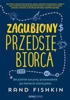 Rand Fishkin Zagubiony przedsiębiorca Brutalnie szczery przewodnik po świecie startupów - Biznes - miniaturka - grafika 2