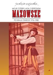 Moje cztery lata z zespołem "Mazowsze" Po kraju i świecie 1976-1980 Kujanek Janusz - Biografie i autobiografie - miniaturka - grafika 1