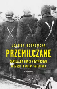 Przemilczane. Seksualna praca przymusowa w trakcie II wojny światowej - Felietony i reportaże - miniaturka - grafika 1