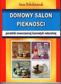 Moda i uroda - Domowy salon piękności. Poradnik nowoczesnej kosmetyki naturalnej - miniaturka - grafika 1