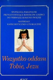 Wszystko oddam Tobie Jezu - Religia i religioznawstwo - miniaturka - grafika 1