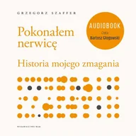 Audiobooki - biznes i ekonomia - Pokonałem nerwicę Historia mojego zmagania Grzegorz Szaffer MP3) - miniaturka - grafika 1