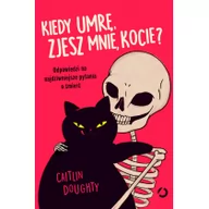 Felietony i reportaże - Kiedy umrę, zjesz mnie, kocie$132 Odpowiedzi na najdziwniejsze pytania o śmierć - miniaturka - grafika 1