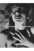 Książki o kulturze i sztuce - Teresa Tyszkiewicz. Ciało moje jest - praca zbiorowa - miniaturka - grafika 1