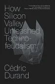 Felietony i reportaże - How Silicon Valley Unleashed Techno-feudalism The Making of the Digital Economy - Cedric Durand - książka - miniaturka - grafika 1