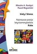 Poezja - Biały / blanco Najnowsza poezja latynoamerykańska Kuba - Mieszko A. Kardyni, Paweł Rogoziński - miniaturka - grafika 1