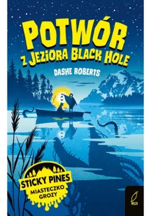 Sticky Pines. Potwór z jeziora Black Hole | ZAKŁADKA DO KSIĄŻEK GRATIS DO KAŻDEGO ZAMÓWIENIA - Powieści - miniaturka - grafika 2