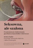 Felietony i reportaże - Seksowna, ale szalona. O systemowym etykietowaniu psychiatrycznym kobiet i dziewczyn - Jessica Taylor - książka - miniaturka - grafika 1