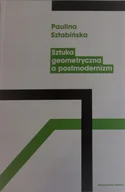 Książki o kulturze i sztuce - NERITON Sztuka geometryczna a postmodernizm - Paulina Sztabińska - miniaturka - grafika 1