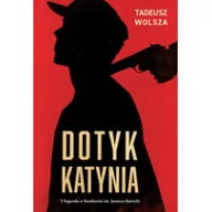 Biografie i autobiografie - Zysk i S-ka Dotyk Katynia. Wojenne i powojenne losy Polaków wizytujących Katyń w 1943 r. Tadeusz Wolsza - miniaturka - grafika 1