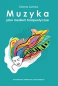 Książki medyczne - Muzyka jako medium terapeutyczne. Muzyka metaforą człowieka, jego życia i choroby perspektywa własnych doświadczeń klinicznych - Elżbieta - miniaturka - grafika 1