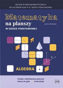 Nowik Matematyka na planszy w szkole podstawowej. Algebra Anna Płońska - Materiały pomocnicze dla nauczycieli - miniaturka - grafika 1