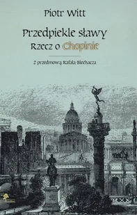 Przedpiekle sławy. Rzecz o Chopinie - Biografie i autobiografie - miniaturka - grafika 1