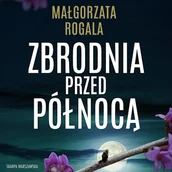 Audiobooki - kryminał, sensacja, thriller - Zbrodnia przed północą. Pełnia tajemnic. Tom 4 Małgorzata Rogala - miniaturka - grafika 1