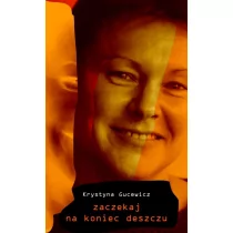 Zaczekaj na koniec deszczu Krystyna Gucewicz - Biografie i autobiografie - miniaturka - grafika 1