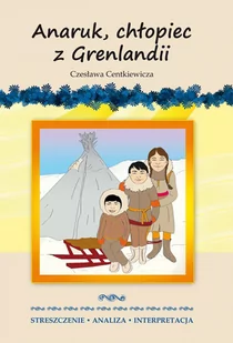 Literat Anaruk, chłopiec z Grenlandii Czesława Centkiewicza - Anna Milewska - Lektury szkoła podstawowa - miniaturka - grafika 1