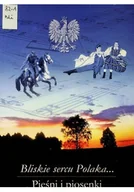Książki o kulturze i sztuce - Bliskie sercu Polaka Pieśni i piosenki - miniaturka - grafika 1