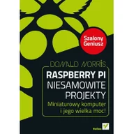 Książki o programowaniu - Helion Donald Norris Raspberry Pi Niesamowite projekty Szalony Geniusz - miniaturka - grafika 1