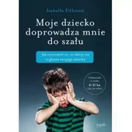 Poradniki dla rodziców - Esprit Moje dziecko doprowadza mnie do szału - Isabelle Filliozat - miniaturka - grafika 1