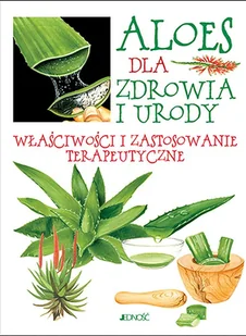 Jedność Aloes dla zdrowia i urody Właściwości i zastosowanie terapeutyczne - Kuchnie świata - miniaturka - grafika 2