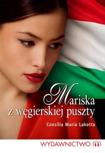 M Wydawnictwo Lakotta Consilia Maria Mariska z węgierskiej puszty - Literatura obyczajowa - miniaturka - grafika 2