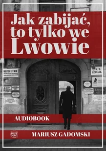 Jak zabijać, to tylko we Lwowie - Audiobooki - kryminał, sensacja, thriller - miniaturka - grafika 1