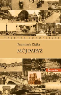 Mój Paryż Tryptyk europejski Franciszek Ziejka - Eseje - miniaturka - grafika 3