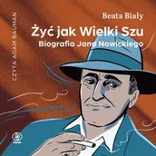 Audiobooki - biografie - Żyć jak Wielki Szu. Biografia Jana Nowickiego - miniaturka - grafika 1