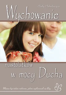 Wychowanie nastolatków w mocy Ducha - Hohnberger Sally - Pedagogika i dydaktyka - miniaturka - grafika 2