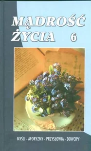Mądrość życia 6 - Aforyzmy i sentencje - miniaturka - grafika 1