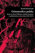Filologia i językoznawstwo - Grimmosfera polska. Baśnie ze zbioru Wilhelma i Jakuba Grimmów w polskiej kulturze literackiej (1865-2015) - miniaturka - grafika 1