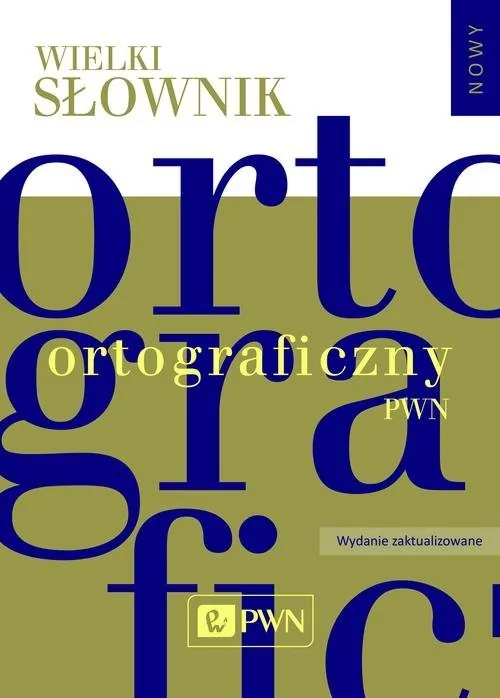 Wydawnictwo Naukowe PWN Wielki słownik ortograficzny PWN z zasadami pisowni i interpunkcji. - Wydawnictwo Naukowe PWN